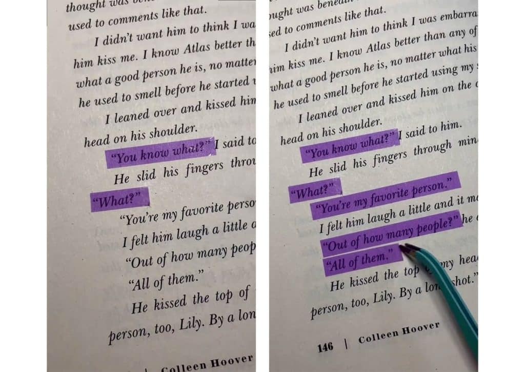 Page 146 of the book It Ends With Us by Colleen Hoover; Highlighted, “You know what?” “What?” “You’re my favourite person.” “Out of how many people?” “All of them.”